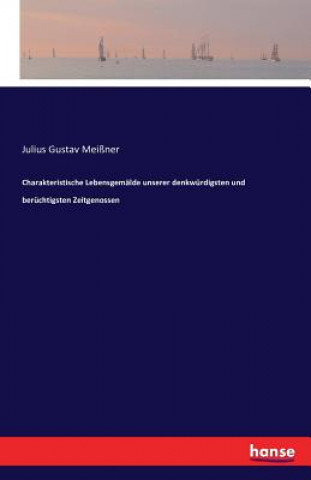 Carte Charakteristische Lebensgemalde unserer denkwurdigsten und beruchtigsten Zeitgenossen Julius Gustav Meiner