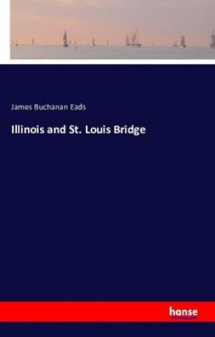 Книга Illinois and St. Louis Bridge James Buchanan Eads