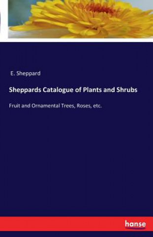 Kniha Sheppards Catalogue of Plants and Shrubs E. Sheppard