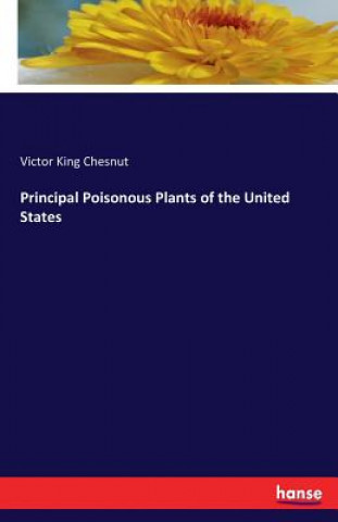 Kniha Principal Poisonous Plants of the United States Victor King Chesnut