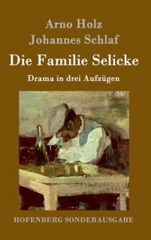 Kniha Die Familie Selicke Arno Holz
