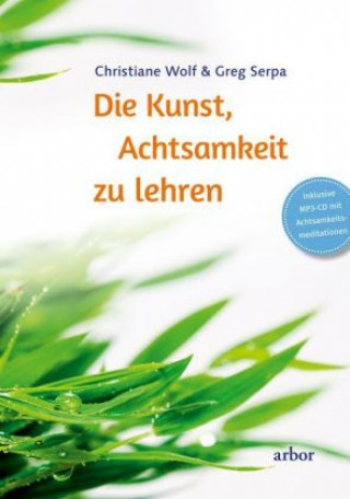 Kniha Die Kunst, Achtsamkeit zu lehren, m. 1 Audio-CD Christiane Wolf