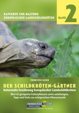Книга Der Schildkröten-Gärtner. Naturnahe Ernährung Europäischer Landschildkröten Thorsten Geier