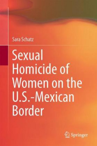 Book Sexual Homicide of Women on the U.S.-Mexican Border Sara Schatz