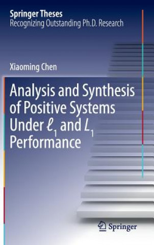 Książka Analysis and Synthesis of Positive Systems Under  1 and L1 Performance Xiaoming Chen