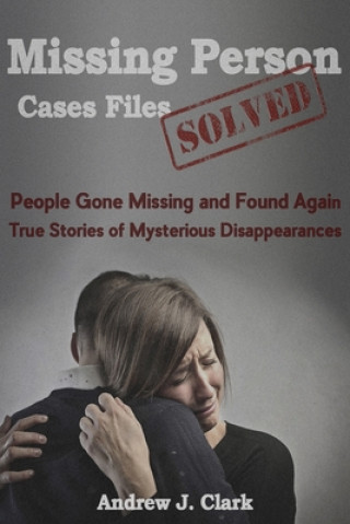 Könyv Missing Person Case Files Solved Andrew J Clark