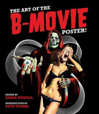 Könyv Art Of The B Movie Poster! Adam Newell