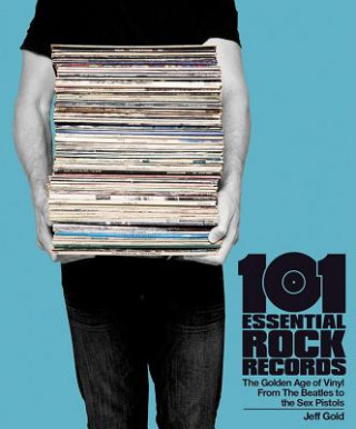 Knjiga 101 Essential Rock Records The Golden Age Of Vinyl Jeff Gold