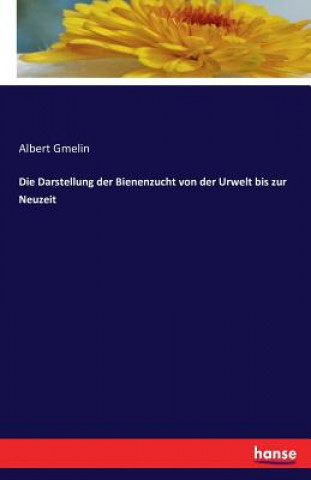 Książka Darstellung der Bienenzucht von der Urwelt bis zur Neuzeit Albert Gmelin