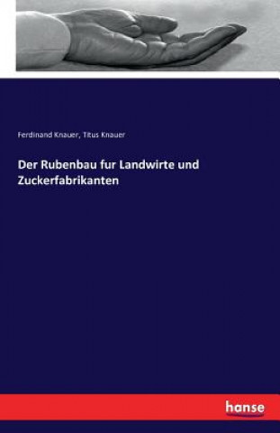 Kniha Rubenbau fur Landwirte und Zuckerfabrikanten Ferdinand Knauer