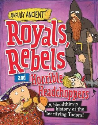 Kniha Awfully Ancient: Royals, Rebels and Horrible Headchoppers Peter Hepplewhite
