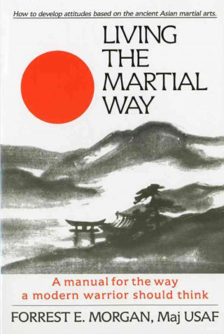 Könyv Living the Martial Way Forrest E. Morgan