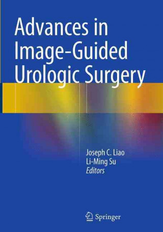 Knjiga Advances in Image-Guided Urologic Surgery Joseph C. Liao