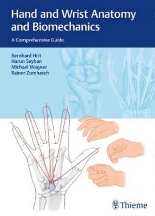 Książka Hand and Wrist Anatomy and Biomechanics Bernhard Hirt