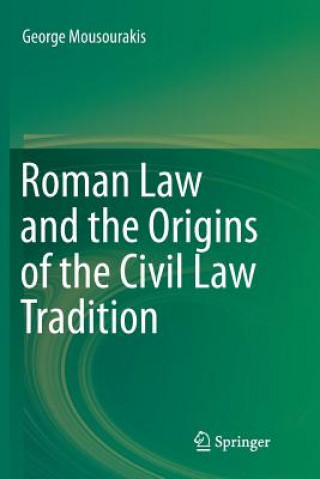 Carte Roman Law and the Origins of the Civil Law Tradition George Mousourakis