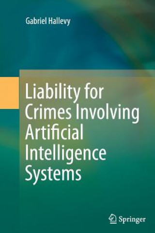 Book Liability for Crimes Involving Artificial Intelligence Systems Gabriel Hallevy