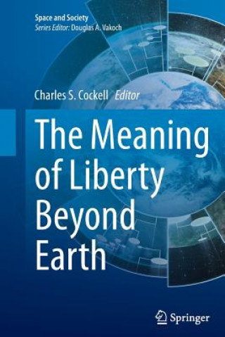 Könyv Meaning of Liberty Beyond Earth Charles S. Cockell