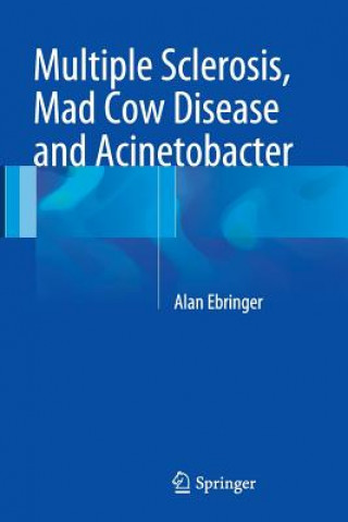 Könyv Multiple Sclerosis, Mad Cow Disease and Acinetobacter Ebringer