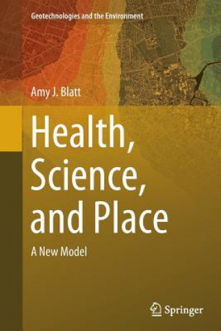 Knjiga Health, Science, and Place Amy J. Blatt