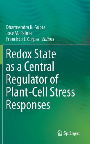 Carte Redox State as a Central Regulator of Plant-Cell Stress Responses Dharmendra Kumar Gupta