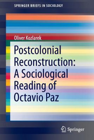 Könyv Postcolonial Reconstruction: A Sociological Reading of Octavio Paz Oliver Kozlarek