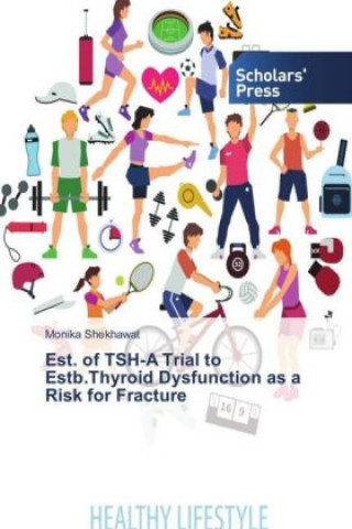 Книга Est. of TSH-A Trial to Estb.Thyroid Dysfunction as a Risk for Fracture Monika Shekhawat