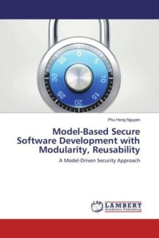 Knjiga Model-Based Secure Software Development with Modularity, Reusability Phu Hong Nguyen