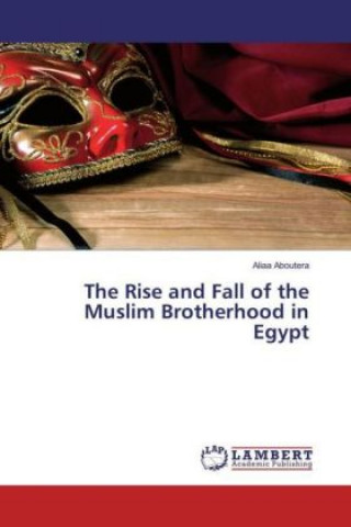Könyv The Rise and Fall of the Muslim Brotherhood in Egypt Aliaa Aboutera