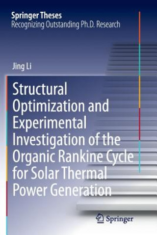 Książka Structural Optimization and Experimental Investigation of the Organic Rankine Cycle for Solar Thermal Power Generation Jing Li