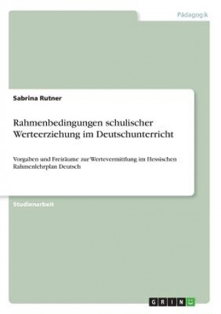 Книга Rahmenbedingungen schulischer Werteerziehung im Deutschunterricht Sabrina Rutner