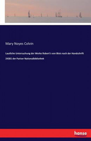 Książka Lautliche Untersuchung der Werke Robert's von Blois nach der Handschrift 24301 der Pariser Nationalbibliothek Mary Noyes Colvin