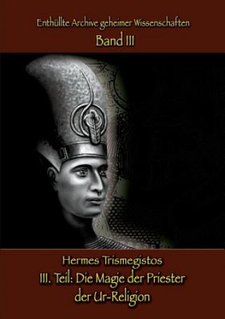 Knjiga Enthullte Archive geheimer Wissenschaften Teil III Hermes Trismegistos