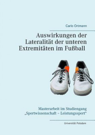 Kniha Auswirkungen der Lateralitat der unteren Extremitaten im Fussball Carlo Ortmann