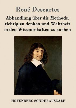 Kniha Abhandlung uber die Methode, richtig zu denken und Wahrheit in den Wissenschaften zu suchen Rene Descartes