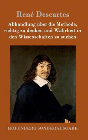 Kniha Abhandlung uber die Methode, richtig zu denken und Wahrheit in den Wissenschaften zu suchen Rene Descartes