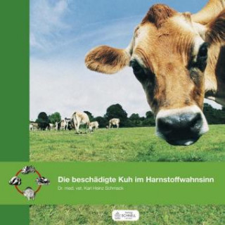 Kniha Die beschädigte Kuh im Harnstoffwahnsinn Karl-Heinz Schmack