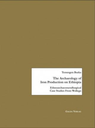 Книга The Archaeology of Iron Production on Ethiopia Temesgen Burka