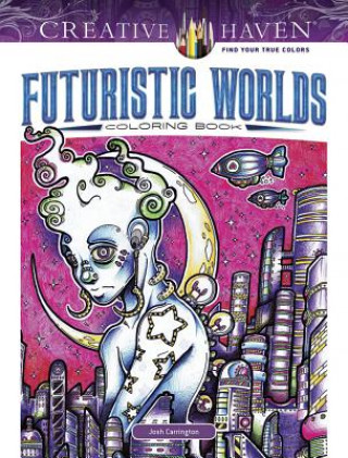 Carte Creative Haven Futuristic Worlds Coloring Book Josh Carrington
