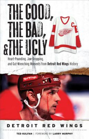 Könyv Good, the Bad, & the Ugly: Detroit Red Wings Ted Kulfan