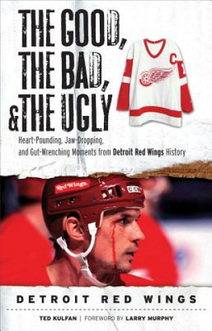 Livre Good, the Bad, & the Ugly: Detroit Red Wings Ted Kulfan