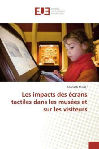 Könyv Les impacts des écrans tactiles dans les musées et sur les visiteurs Charlotte Steiner