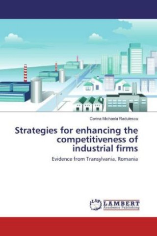 Książka Strategies for enhancing the competitiveness of industrial firms Corina Michaela Radulescu