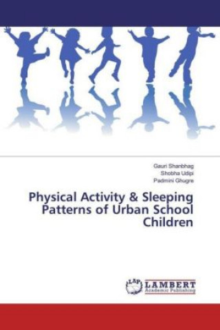 Książka Physical Activity & Sleeping Patterns of Urban School Children Gauri Shanbhag