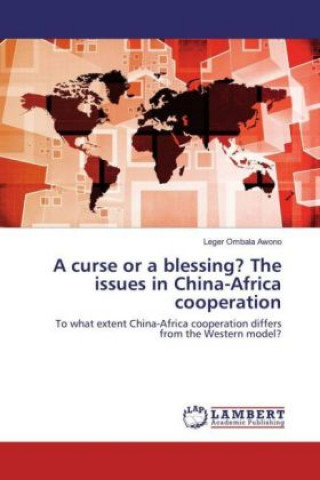 Książka A curse or a blessing? The issues in China-Africa cooperation Leger Ombala Awono