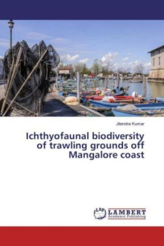 Książka Ichthyofaunal biodiversity of trawling grounds off Mangalore coast Jitendra Kumar