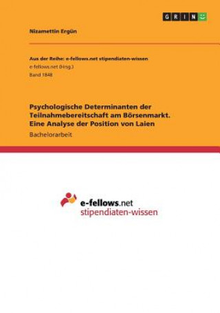Könyv Psychologische Determinanten der Teilnahmebereitschaft am Boersenmarkt. Eine Analyse der Position von Laien Nizamettin Ergün