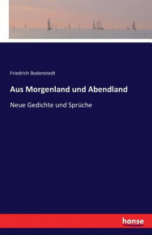 Könyv Aus Morgenland und Abendland Friedrich Bodenstedt