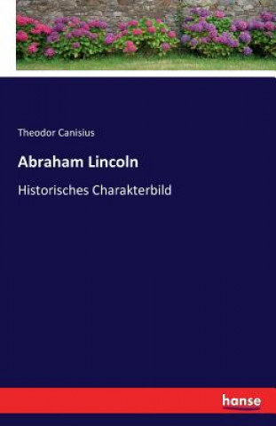 Könyv Abraham Lincoln Theodor Canisius