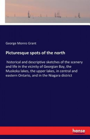 Книга Picturesque spots of the north George Monro Grant