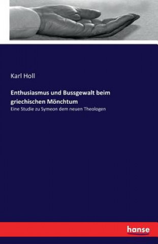Könyv Enthusiasmus und Bussgewalt beim griechischen Moenchtum Karl Holl